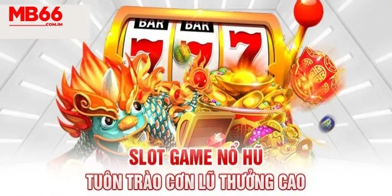 Slot Game MB66 - Điểm Đến Quay Hũ Hoàn Hảo Dành Cho Bet Thủ